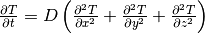 \frac{\partial T}{\partial t}=
D\left(\frac{\partial^2T}{\partial x^2}+\frac{\partial^2T}{\partial y^2}+\frac{\partial^2T}{\partial z^2}\right)
