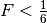 F<\frac{1}{6}